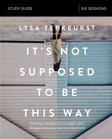 its-not-supposed-to-be-this-way-finding-unexpected-strength-when-disappointments-leave-you-shattered-1