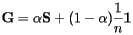 [  {\bf G}=\alpha{\bf S}+ (1-\alpha)\frac{1}{n}{\bf 1}  ] 
