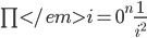 \prod</em>{i=0}^n \frac{1}{i^2}