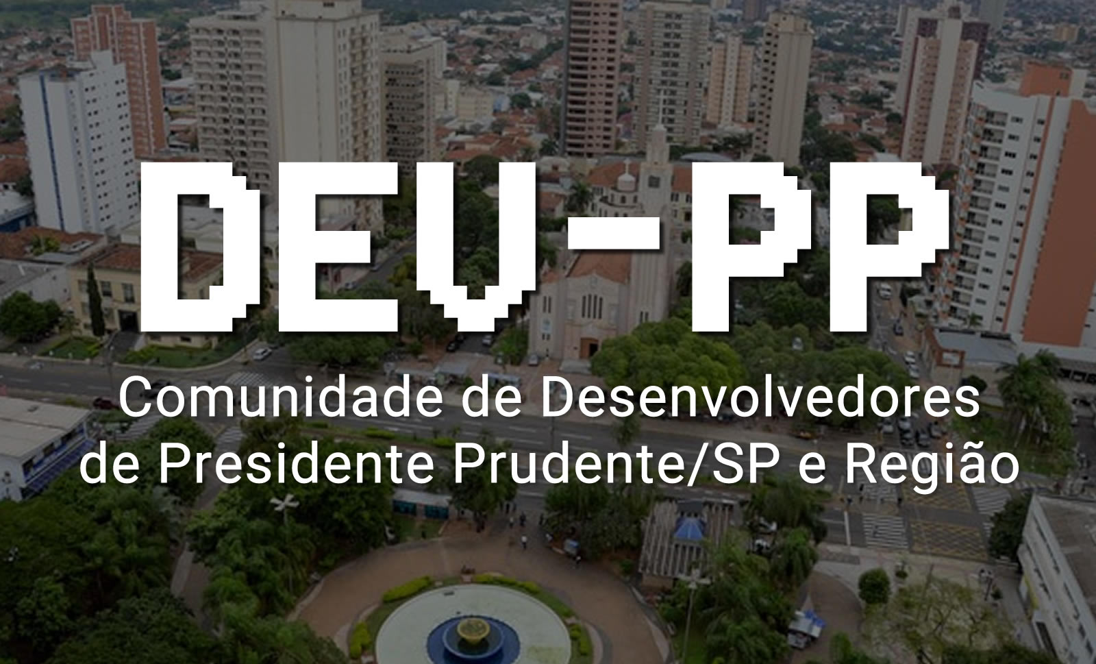 DEV PP Comunidade de Desenvolvedores de Presidente Prudente/SP e Região