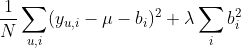 \frac{1}{N} \sum_{u,i} (y_{u,i} - \mu - b_{i})^2 + \lambda \sum_{i} b_{i}^2