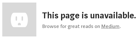 Screenshot of the message shown to visitors of our Medium account. Text: “This page is unavailable. Browse for great reads on Medium.”