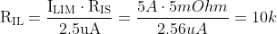 \mathrm{R_{IL} = \frac{I_{LIM} \cdot R_{IS}}{2.5uA}} = \frac{5A\cdot5mOhm}{2.56uA}=10k