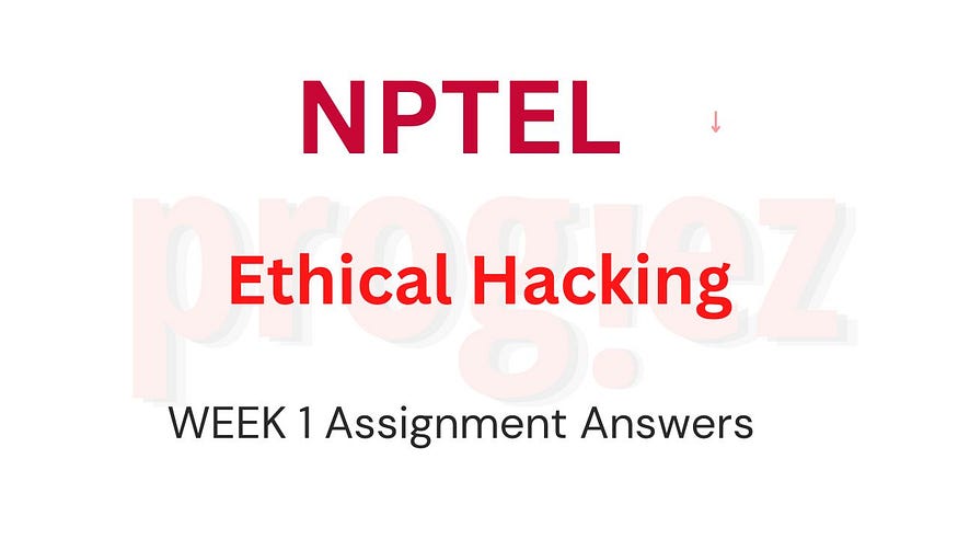 Ethical Hacking Nptel Week 1 Assignment 1 Answers