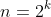 n=2^k