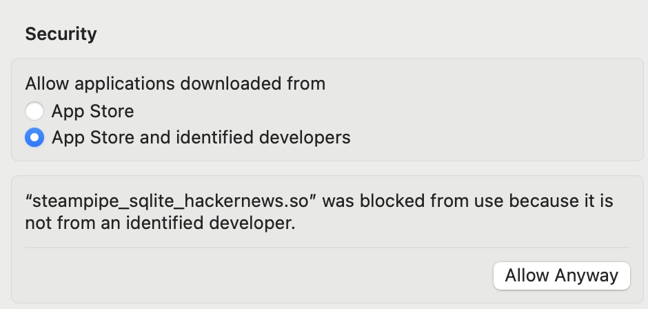 Security Allow applications downloaded from App Store • App Store and identified developers "steampipe_sqlite_hackernews.so" was blocked from use because it is not from an identified developer. Button: Allow Anyway