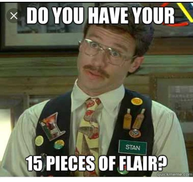 "Do you have your 15 pieces of flair?" from Office Space