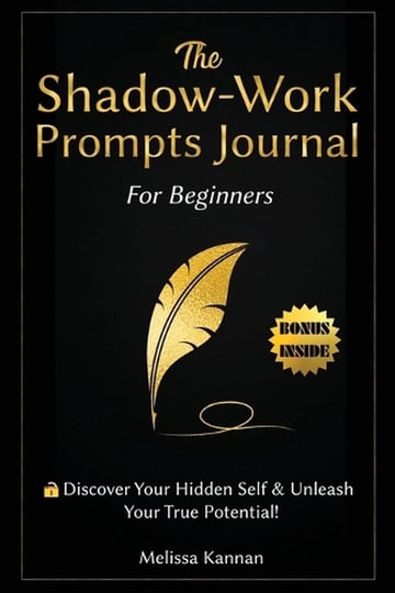 the-shadow-work-journal-for-beginners-this-is-your-key-to-discover-your-hidden-self-unleash-your-tru-1