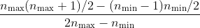 \frac{n_\mathrm{max}(n_\mathrm{max}+1)/2 -(n_\mathrm{min}-1)n_\mathrm{min}/2}{2n_\mathrm{max}-n_\mathrm{min}} 